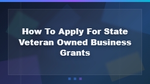 How to Apply for State Veteran-Owned Business Grants