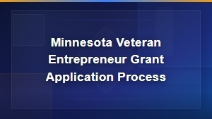 Minnesota Veteran Entrepreneur Grant Application Process and Eligibility Guide