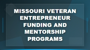 Missouri Veteran Entrepreneur Grants Funding and Mentorship Programs for Small Businesses