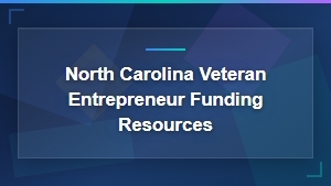 North Carolina Veteran Entrepreneur Funding Resources and Small Business Grants