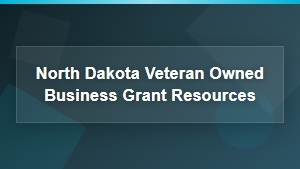 North Dakota Veteran-Owned Business Grant Resources and Funding Opportunities