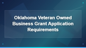 Oklahoma Veteran Owned Business Grant Application Requirements and Eligibility Guide