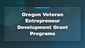 Oregon Veteran Entrepreneur Development Grant Programs for Small Business Owners