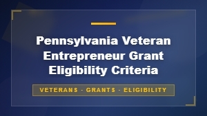 Pennsylvania Veteran Entrepreneur Grant Eligibility Requirements for Small Businesses