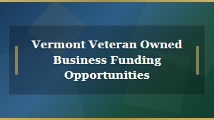 Funding Opportunities for Vermont Veteran-Owned Businesses
