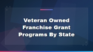 State-by-State Franchise Grants for Veteran Owners