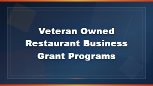 Veteran Owned Restaurant Business Grant Programs for Small Businesses