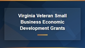 Virginia Veteran Small Business Economic Development Grants | Funding Opportunities