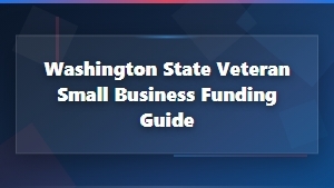 Washington State Veteran Small Business Funding Guide: Grants & Resources