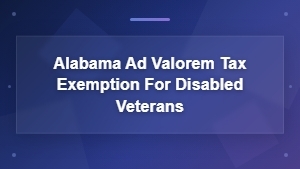 Alabama Ad Valorem Tax Exemption for Disabled Veterans | State Tax Guide