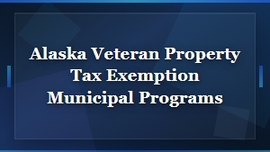 Alaska Veteran Property Tax Exemption Programs by Municipality