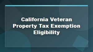 California Veteran Property Tax Exemption Eligibility Requirements and Guidelines
