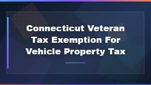 Connecticut Veteran Vehicle Property Tax Exemption Guide | State Tax Benefits