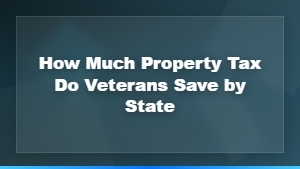 Veterans Property Tax Exemptions by State: How Much You Can Save