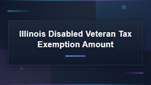Illinois Disabled Veteran Property Tax Exemption: Amounts and Eligibility