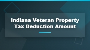 Indiana Veteran Property Tax Deduction Amounts Explained