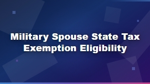 Military Spouse State Tax Exemption Eligibility Guide