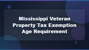 Mississippi Veteran Property Tax Exemption: Age Requirements and Eligibility