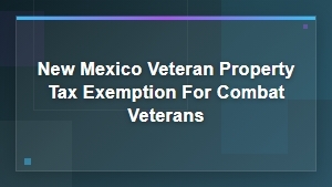 New Mexico Property Tax Exemption for Combat Veterans | State Benefits Guide