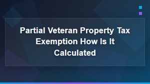 How Is a Partial Veteran Property Tax Exemption Calculated by State?