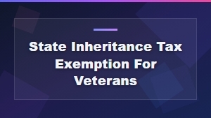 State Inheritance Tax Exemptions for Veterans by State