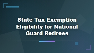 State Tax Exemption Eligibility for National Guard Retirees