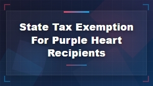 State Tax Exemptions for Purple Heart Recipients: Benefits by State