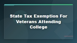 State Tax Exemptions for Veterans Attending College: Eligibility and Benefits Guide