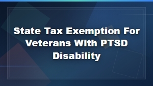 State Tax Exemptions for Veterans With PTSD Disability