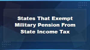 States That Exempt Military Pension From State Tax