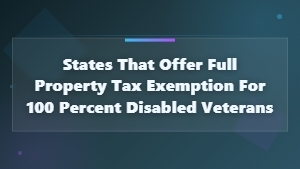 States With Full Property Tax Exemption for 100% Disabled Veterans