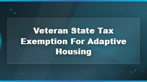 Veteran State Tax Exemptions for Adaptive Housing Benefits