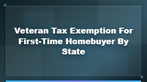 Veteran Tax Exemption for First-Time Homebuyers by State