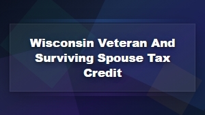 Wisconsin Veteran and Surviving Spouse Property Tax Credit Guide